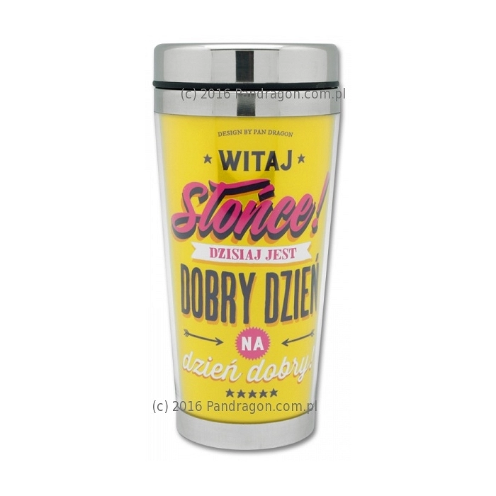 Thermal mug - Witaj Słońce, dzisiaj jest dobry dzień
